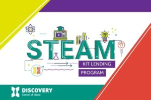 STEAM Kit Lending program at the Discovery Center of Idaho.