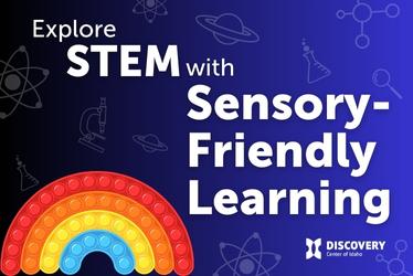 Sensory-Friendly Learning - Discovery Center of Idaho